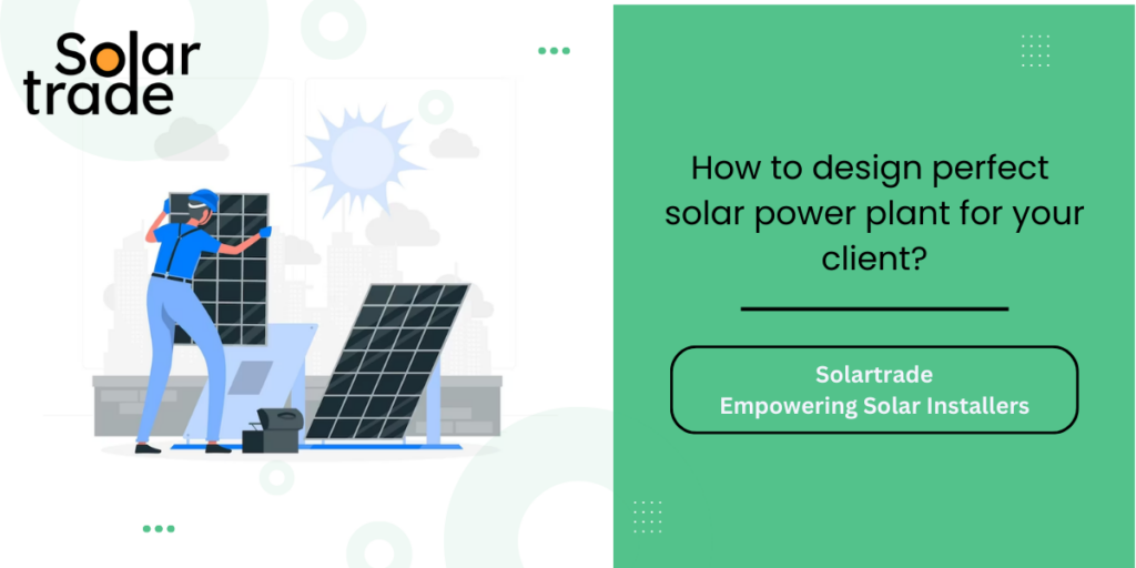How to design perfect solar power plant for client?