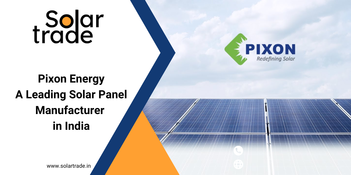 Pixon Energy A Leading Solar Panel Manufacturer in India